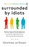 Surrounded by Idiots The Four Types of Human Behaviour (or, How to Understand Those Who Cannot Be Understood)